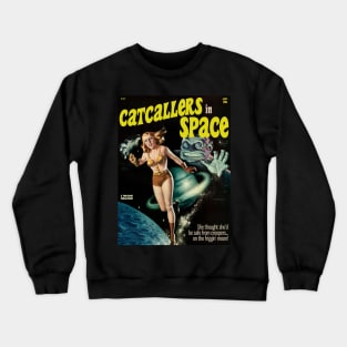 CATCALLERS IN SPACE | She thought she'd be safe from creepers on the friggin' moon! Crewneck Sweatshirt